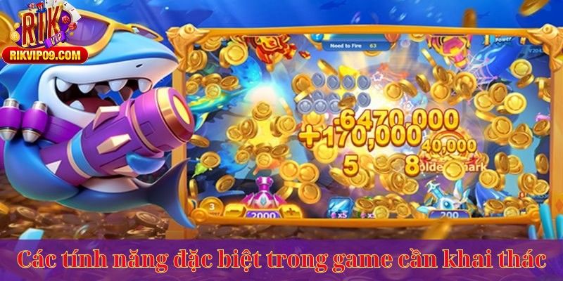 Các tính năng đặc biệt trong game cần khai thác