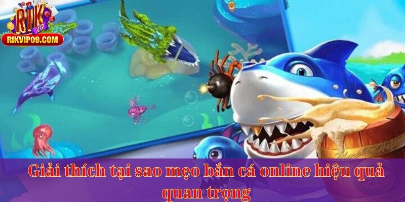 Giải thích tại sao mẹo bắn cá online hiệu quả quan trọng