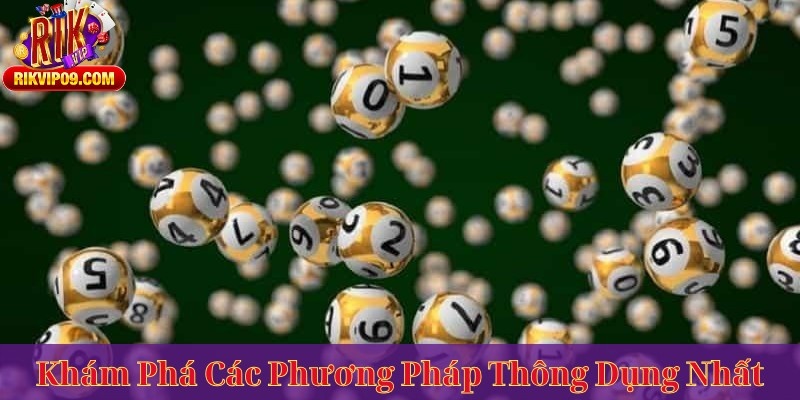 Khám Phá Các Phương Pháp Thông Dụng Nhất