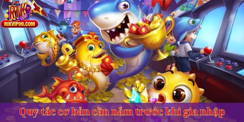 Quy tắc cơ bản cần nắm trước khi gia nhập
