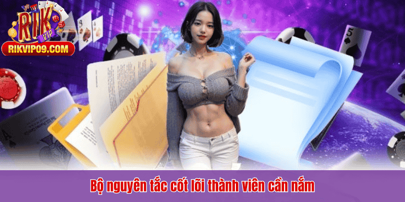 Bộ nguyên tắc cốt lõi thành viên cần nắm