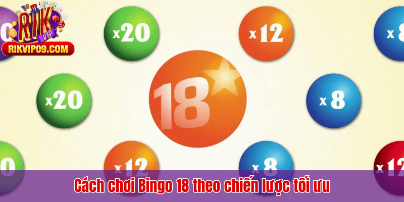 Cách chơi Bingo 18 theo chiến lược tối ưu