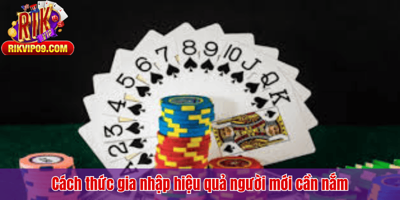Cách thức gia nhập hiệu quả người mới cần nắm