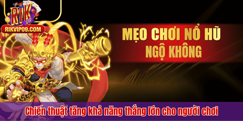 Chiến thuật tăng khả năng thắng lớn cho người chơi