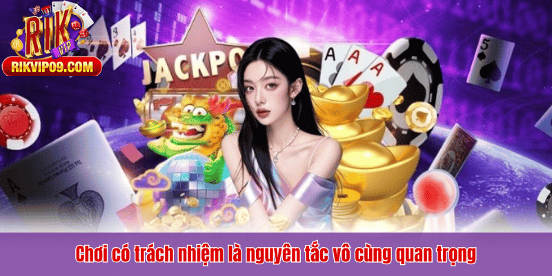 Chơi có trách nhiệm là nguyên tắc vô cùng quan trọng