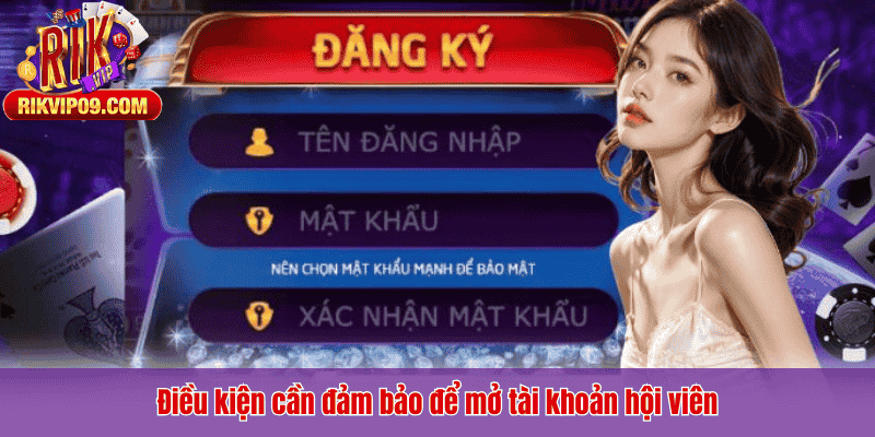 Điều kiện cần đảm bảo để mở tài khoản hội viên