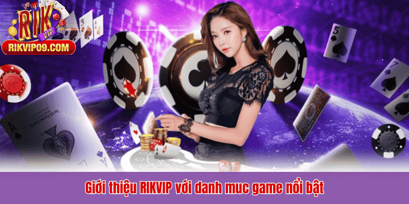 Giới thiệu RIKVIP với danh muc game nổi bật