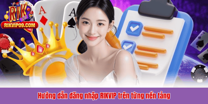 Hướng dẫn đăng nhập RIKVIP trên từng nền tảng