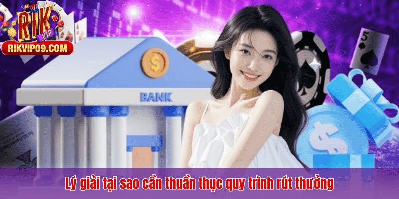 Lý giải tại sao cần thuần thục quy trình rút thưởng