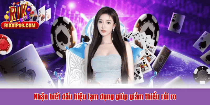 Nhận biết dấu hiệu lạm dụng giúp giảm thiểu rủi ro