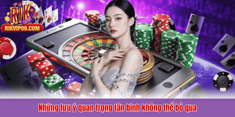 Những lưu ý quan trọng tân binh không thể bỏ qua