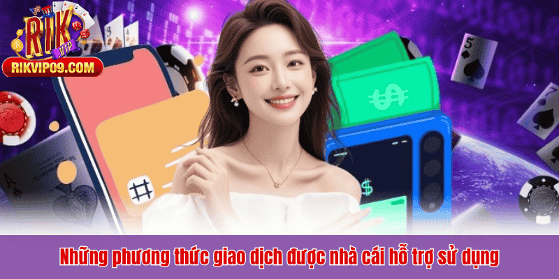 Những phương thức giao dịch được nhà cái hỗ trợ sử dụng