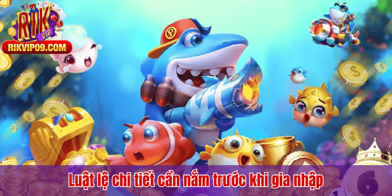 Luật lệ chi tiết cần nắm trước khi gia nhập
