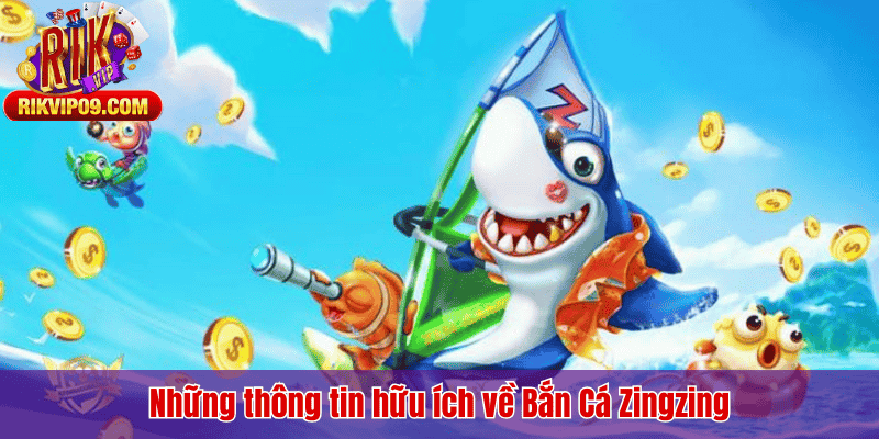 Những thông tin hữu ích về Bắn Cá Zingzing