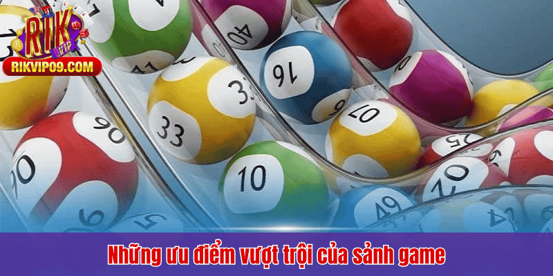Những ưu điểm vượt trội của sảnh game