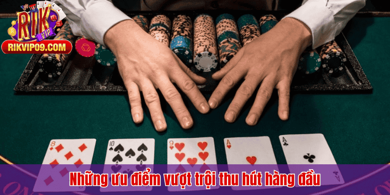 Những ưu điểm vượt trội thu hút hàng đầu