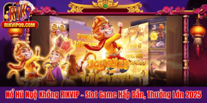 Nổ Hũ Ngộ Không RIKVIP – Slot Game Hấp Dẫn, Thưởng Lớn 2025