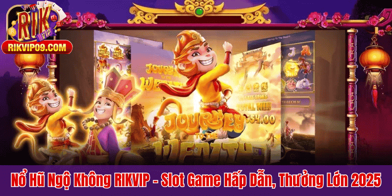 Nổ Hũ Ngộ Không RIKVIP – Slot Game Hấp Dẫn, Thưởng Lớn 2025
