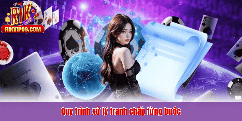 Quy trình xử lý tranh chấp từng bước
