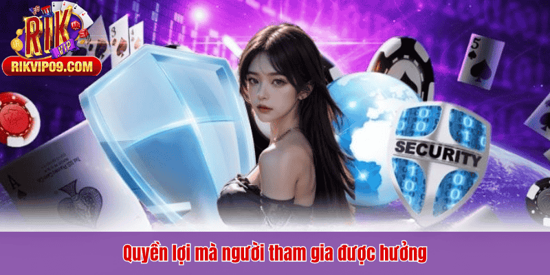 Quyền lợi mà người tham gia được hưởng