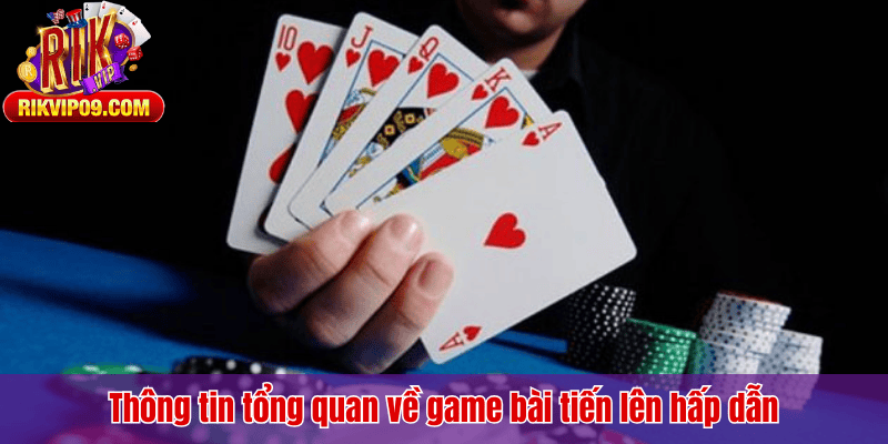 Thông tin tổng quan về game bài tiến lên hấp dẫn