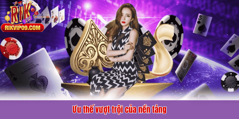 Ưu thế vượt trội của nền tảng