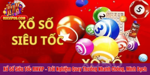 Xổ Số Siêu Tốc RIKVIP – Trải Nghiệm Quay Thưởng Nhanh Chóng, Minh Bạch