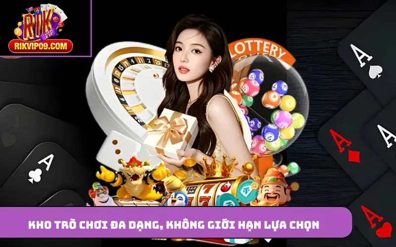 Kho trò chơi đa dạng, không giới hạn lựa chọn